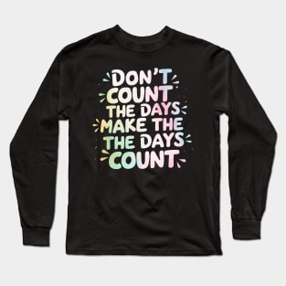 Don't count the days. Make the days count Long Sleeve T-Shirt